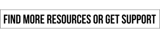 Find more resources or get support.